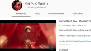 Kênh YouTube Chi Pu đạt 1 triệu theo dõi nhưng số subscribe thu về từ 'Anh ơi ở lại' vừa công bố đã khiến fan 'nổi da gà'!