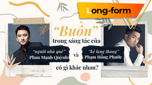 "Buồn" trong sáng tác của "người nhà quê" Phan Mạnh Quỳnh và "kẻ lang thang" Phạm Hồng Phước có gì khác nhau?