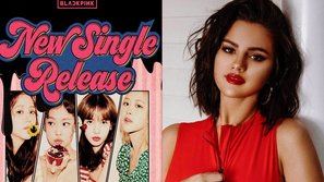 Netizen Hàn 'choáng nặng' khi biết BLACKPINK sẽ hợp tác cùng Selena Gomez trong single mới 