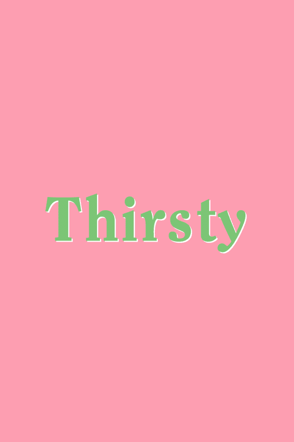 Thirsty