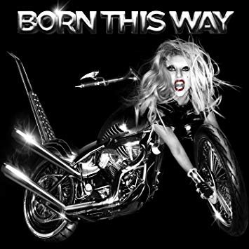 “Born This Way” – Lady Gaga
